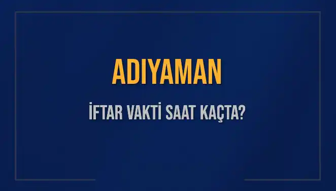 Adıyaman'da İftar Vakti Ne Zaman? Detaylar ve Saatler!