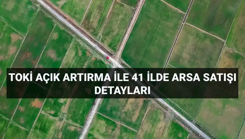 Yeni TOKİ Açık Artırma Satışı: 306 Arsa Fırsatıyla Geliyor
