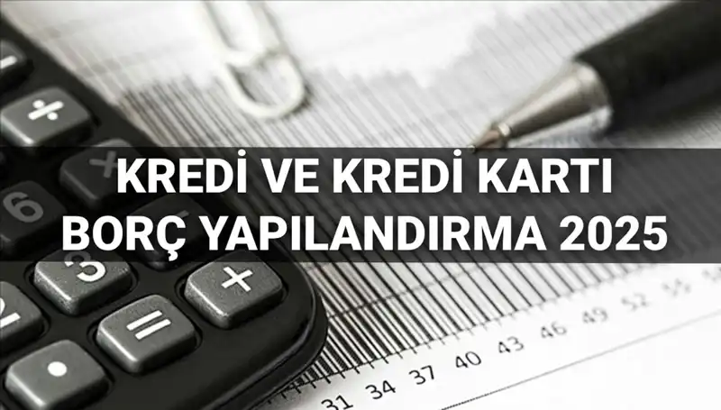 2025'te Kredi ve Kredi Kartı Borçları İçin Yeni Yapılandırma Fırsatı