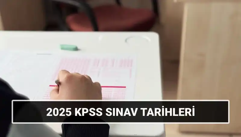 2025 KPSS Sınav Tarihleri Açıklandı: Genel Kültür Yetenek ve Alan Bilgisi!