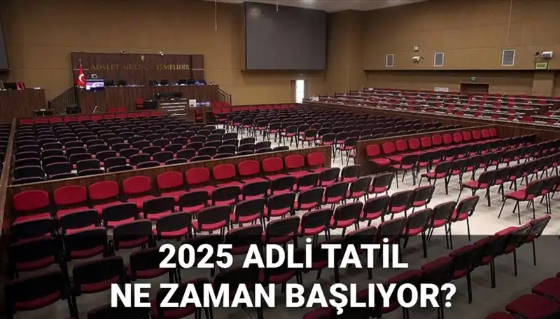 2025 Adli Tatil Tarihleri ve Görülecek Davalar İçin Tüm Detaylar