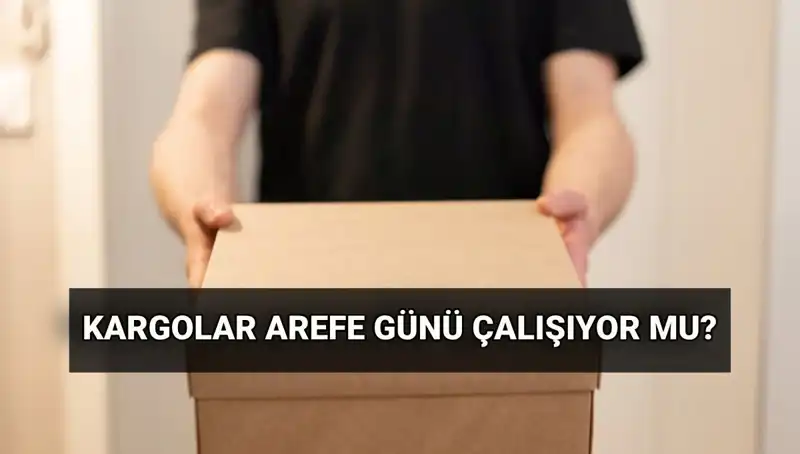 Arefe Günü Kargo Çalışma Saatleri: Kurban Bayramı Sürecinde Ne Olacak?