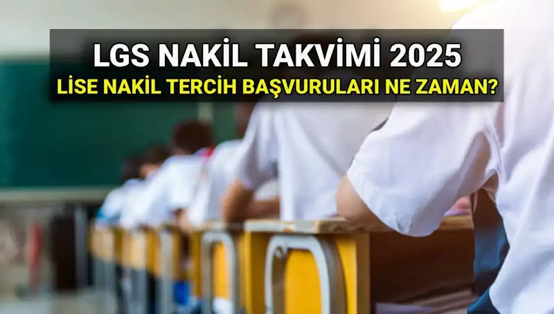 Lise 1. ve 2. Nakil Süreçleri 2025: Başvurular Ne Zaman ve Nasıl Yapılır?