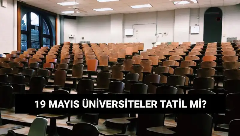 19 Mayıs'ta Üniversiteler Tatil Mi? 2023 Planları Neler?