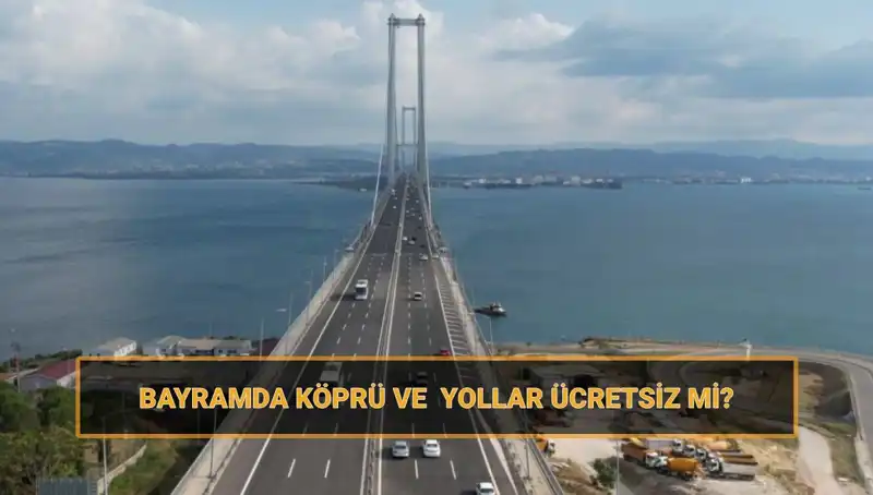 Ramazan Bayramı’nda Hangi Yollar ve Köprüler Ücretsiz Olacak?